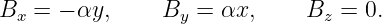 Bx  = − αy,     By = αx,      Bz = 0.
