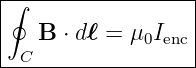 |∮-----------------|
|   B ⋅ d ℓ = μ0Ienc
--C----------------|

