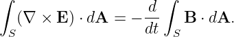 ∫                      ∫
   (∇  × E ) ⋅ dA = −-d    B ⋅ dA.
 S                  dt  S
