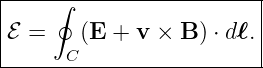 |----∮-------------------|
|                        |
|ℰ =    (E + v × B ) ⋅ dℓ.|
------C-------------------
