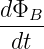 dΦB--
dt