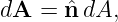 dA  = ˆn dA,
