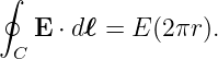 ∮
   E ⋅ dℓ = E(2πr ).
 C
