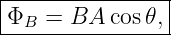 |----------------|
|ΦB  = BA  cos𝜃, |
-----------------

