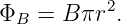 ΦB =  B πr2.
