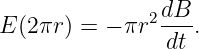               2dB-
E (2πr) = − πr  dt .
