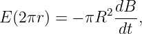                 dB
E(2πr ) = − πR2 ---,
                dt
