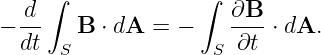      ∫             ∫
− -d    B ⋅ dA = −    ∂B--⋅ dA.
  dt  S              S ∂t
