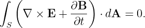 ∫  (              )
     ∇ ×  E + ∂B--  ⋅ dA = 0.
  S            ∂t
