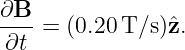 ∂B--= (0.20T/s )ˆz.
∂t
