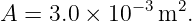 A  = 3.0 × 10−3m2.
