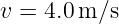 v = 4.0m/s
