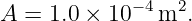 A  = 1.0 × 10−4m2.
