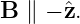 B ∥ − ˆz.
