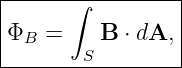|----------------|
|      ∫         |
|ΦB =    B  ⋅ dA,|
--------S---------
