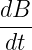 dB-
dt