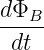 dΦB--
dt