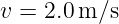 v = 2.0m/s
