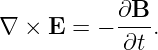 ∇ ×  E = − ∂B--.
            ∂t
