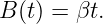 B(t) = βt.
