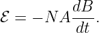 ℰ = − N A dB-.
          dt
