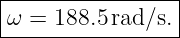 |----------------|
|ω = 188.5 rad/s.|
------------------
