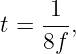 t = -1-,
    8f
