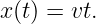 x(t) = vt.
