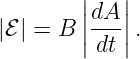         ||dA ||
|ℰ | = B ||---||.
         dt
