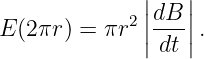               |   |
            2 |dB |
E (2 πr) = πr  ||---||.
               dt
