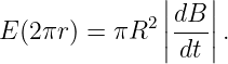                ||   ||
E (2πr ) = πR2 |dB-|.
               |dt |
