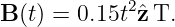 B (t) = 0.15t2ˆz T.
