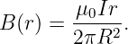         μ0Ir--
B (r) =  2πR2 .
