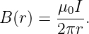 B (r) = μ0I-.
        2πr
