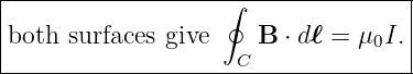|------------------∮---------------|
|                                  |
both  surfaces give    B ⋅ dℓ = μ0I.|
--------------------C---------------
