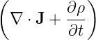 (           )
         ∂-ρ
  ∇ ⋅ J + ∂t