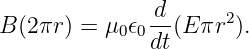 B(2πr ) = μ 𝜖 d-(E πr2).
           0 0dt

