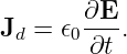 J  = 𝜖 ∂E- .
 d    0 ∂t
