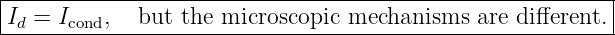 |----------------------------------------------------------|
-Id =-Icond,--but--the-microscopic-mechanisms---are-different.-|
