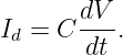 Id = C dV-.
        dt
