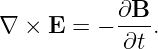 ∇ ×  E = − ∂B--.
            ∂t
