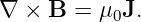∇ × B  = μ0J.
