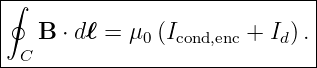 |∮-----------------------------|
|   B ⋅ dℓ = μ0(Icond,enc + Id).|
--C----------------------------|
