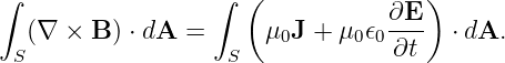 ∫                 ∫  (              )
                                 ∂E-
 S(∇ ×  B ) ⋅ dA = S   μ0J + μ0𝜖0 ∂t   ⋅ dA.
