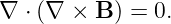 ∇  ⋅ (∇ × B ) = 0.
