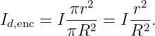          πr2      r2
Id,enc = I---2 = I -2-.
         πR       R
