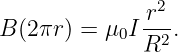                2
B (2πr) = μ0I r--.
              R2
