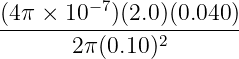 (4π-×-10−7)(2.0)(0.040-)
       2π(0.10)2