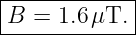 |------------|
-B-=--1.6-μT.-|
