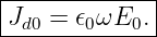|------------|
Jd0-=-𝜖0ωE0.--
